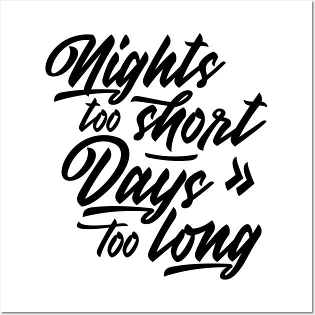 Nights too short – Days too long Wall Art by emmjott